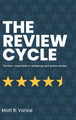 The Review Cycle: The four-step model to mastering your online reviews.: the four-step model to mastering your online reviews by Matt R Vance 9798986120324