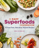 The Easy Superfoods Cookbook: 75 Fuss-Free, Nutrition-Packed Recipes by Emily Cooper 9781641529204
