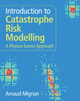 Introduction to Catastrophe Risk Modelling: A Physics-based Approach Arnaud Mignan 9781009437349