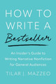 How to Write a Bestseller: An Insider’s Guide to Writing Narrative Nonfiction for General Audiences Tilar J Mazzeo 9780300267167