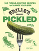 Grillo's Presents Pickled: 100 Pickle-centric Recipes to Change Your Life Grillo's Pickles 9781419771880