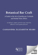 Botanical Bar Craft: A Guide to the Art of Apothecary Cocktails and Herbal Tonic Elixirs Cassandra Elizabeth Sears 9781645022398