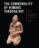The Commonality of Humans through Art: How Art Connects Mankind through the Ages Stuart Handler 9781913645656