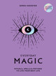 Everyday Magic: Rituals, Spells and Potions to Live Your Best Life Semra Haksever 9781784887643