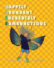 Happily Abundant Incredibly Rambunctious by Deja Clift 9798989549801