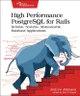 High Performance PostgreSQL for Rails: Reliable, Scalable, Maintainable Database Applications Andrew Atkinson 9798888650387