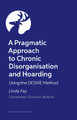 A Pragmatic Approach to Chronic Disorganisation and Hoarding: Using the DESIRE Method Linda Fay 9781839979026