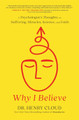 Why I Believe: A Psychologist's Thoughts on Suffering, Miracles, Science, and Faith Henry Cloud 9781546003410