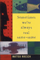 Sometimes We're Always Real Same-Same by Mattox Roesch 9781932961874