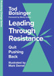 Leading Through Resistance: Quit Pushing Back Tod Bolsinger 9781514008706