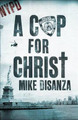 A Cop for Christ by Mike DiSanza