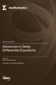 Advances in Delay Differential Equations by Alexandra Kashchenko 9783036582863