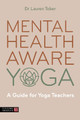 Mental Health Aware Yoga: A Guide for Yoga Teachers Lauren Tober 9781805012276