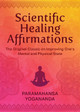Scientific Healing Affirmations: The Original Classic for Improving One's Mental and Physical State Paramahansa Yogananda 9781949846591