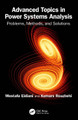 Advanced Topics in Power Systems Analysis: Problems, Methods, and Solutions Mostafa Eidiani 9781032828787