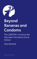 Beyond Bananas and Condoms: The LGBTQIA+ Inclusive Sex Education You Never Got at School Dee Whitnell 9781805011996
