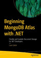 Beginning MongoDB Atlas with .NET: Flexible and Scalable Document Storage for .NET Developers Luce Carter 9781484295496