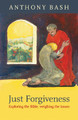 Just Forgiveness: Exploring the Bible, Weighing the Issues by Anthony Bash 9780281063994