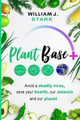 Plant Base +, Avoid a deadly virus, save your health, our animals, and our planet by William J Stark 9781736820513