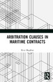 Arbitration Clauses in Maritime Contracts Eleni Magklasi 9781032426747