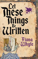 Let These Things Be Written Fiona Whyte 9781785633362