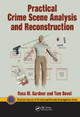 Practical Crime Scene Analysis and Reconstruction by Ross M. Gardner