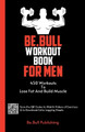 Be.Bull Workout Book for Men: 450 Workouts to Lose Fat and Build Muscle - Workout Book Contains QR Codes to Watch Videos of Exercises & to Download Extra Logging Sheets by Mauricio Vasquez 9781990709647