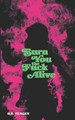 Burn You the Fuck Alive by B R Yeager 9781954899346