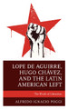 Lope de Aguirre, Hugo Chavez, and the Latin American Left: The Wrath of Liberation by Alfredo Ignacio Poggi 9781793626189