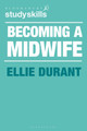 Becoming a Midwife: A Student Guide by Ellie Durant