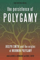 The Persistence of Polygamy: Joseph Smith and the Origins of Mormon Polygamy by Craig L Foster 9781934901137