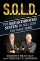 S.O.L.D.: The Breakthrough System To Sell Less And Make More by Timothy R Johnson 9781922093561