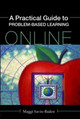 A Practical Guide to Problem-Based Learning Online Maggi Savin-Baden (University of Worcester) 9780415437882