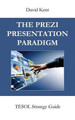 The Prezi Presentation Paradigm: Tesol Strategy Guide by David Kent 9781925555059