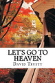 Let's Go to Heaven by David Trusty 9781940609577