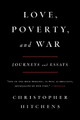 Love, Poverty, and War: Journeys and Essays by Christopher Hitchens 9781560255802