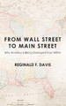 From Wall Street to Main Street: Why America Is Being Destroyed from Within by Reginald F Davis 9781625642448