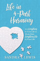 Life in 4-Part Harmony: Get Everything in Your Life to Work with Everything Else in Your Life by Sandra Y Lewis 9781937392017