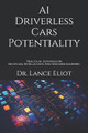 AI Driverless Cars Potentiality: Practical Advances In Artificial Intelligence And Machine Learning by Lance Eliot 9781734601619