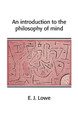 An Introduction to the Philosophy of Mind by E. J. Lowe