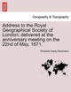 Address to the Royal Geographical Society of London; Delivered at the Anniversary Meeting on the 22nd of May, 1871. by Roderick Impey Murchison 9781241504373