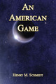 An American Game by Henry M Schmidt 9781608627493