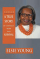 Cancer: A True Story of Courage, Hope and Survival by Elsie Young 9781504394932