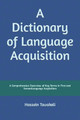 A Dictionary of Language Acquisition: A Comprehensive Overview of Key Terms in First and Second Language Acquisition by Hossein Tavakoli 9789643675349