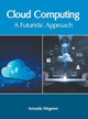 Cloud Computing: A Futuristic Approach by Amanda Wegener 9781639871155