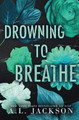 Drowning to Breathe (Special Edition Paperback) by A L Jackson 9781946420855