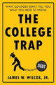 The College Trap: What Colleges Don't Tell You! What You Need to Know. by James W Wilcox Jr 9781681112794