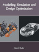 Modelling, Simulation and Design Optimization by Garrett Taylor 9781632406538