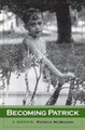 Becoming Patrick: A Memoir by Patrick McMahon 9780982801901