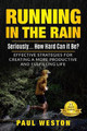 Running In The Rain - Seriously... How Hard Can It Be?: Effective Strategies for Creating a More Productive and Fulfilling Life by Paul Weston 9781953806178